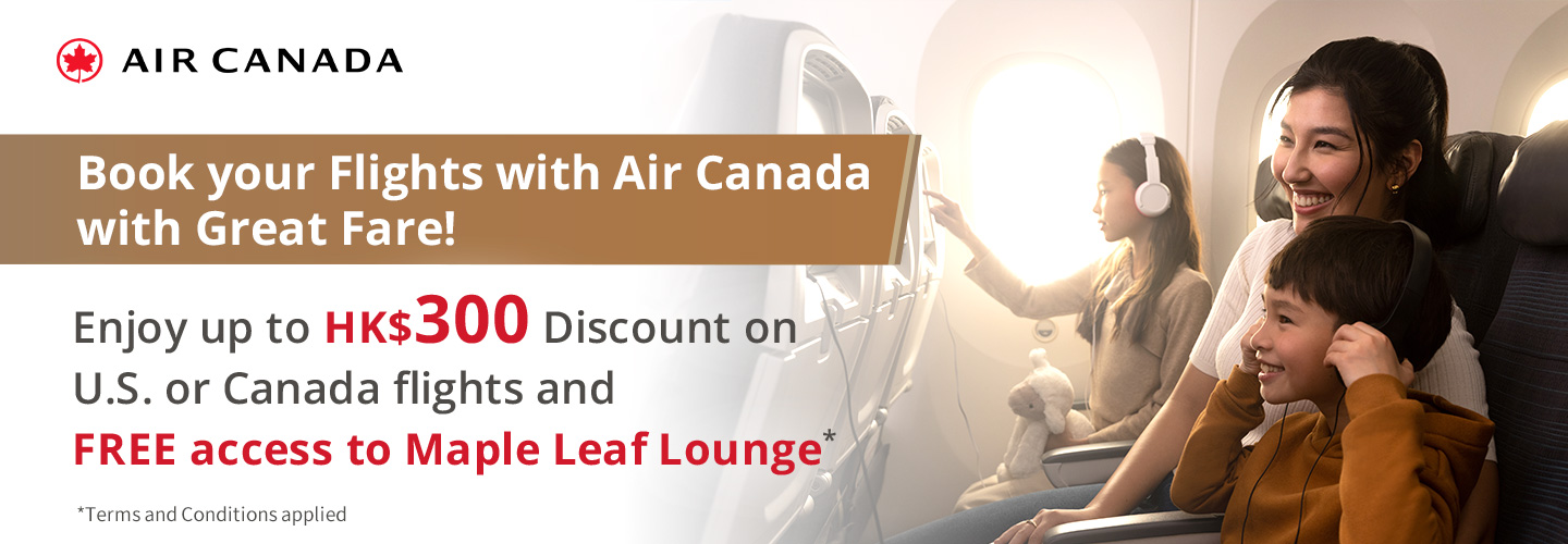 Book your Flights with Air Canada with Great Fare! Enjoy up to HK$300 Discount on U.S. or Canada flights and FREE access to Maple Leaf Lounge